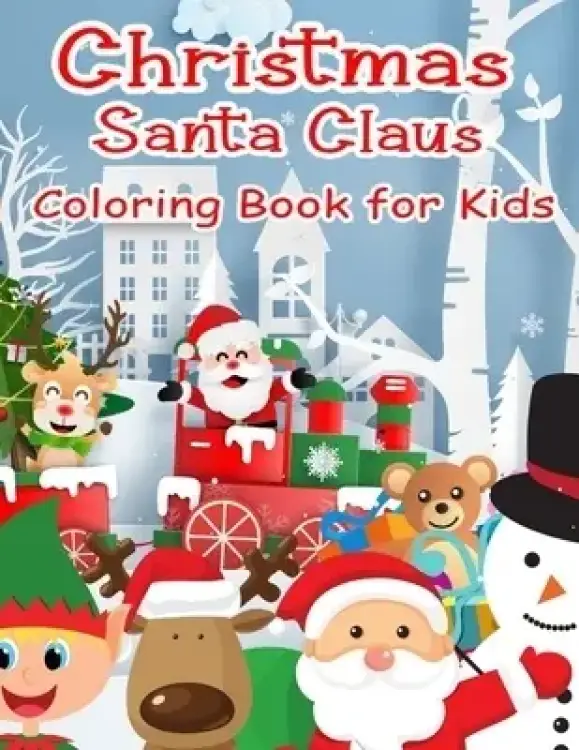 Christmas Santa Claus Coloring Book for Kids: 100 Christmas Coloring Pages for Kids  Fun Coloring Activity  for 4-8 year old for Boys, Girls