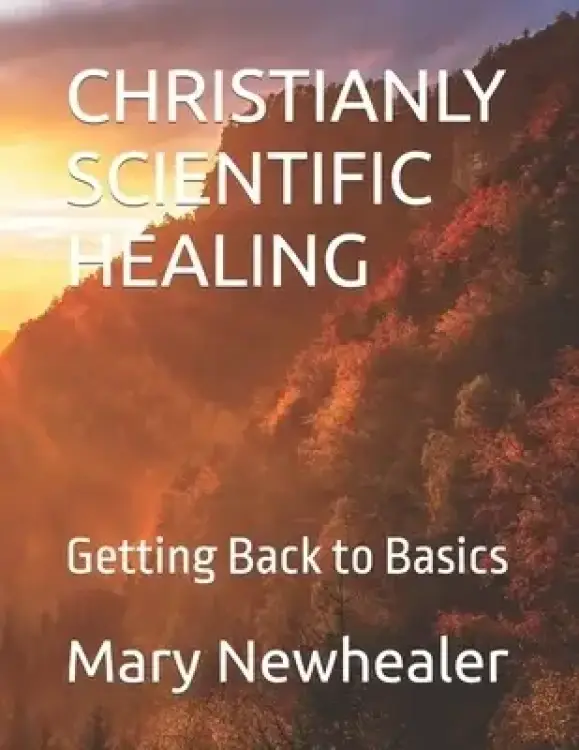 CHRISTIANLY SCIENTIFIC HEALING: Getting Back to Basics