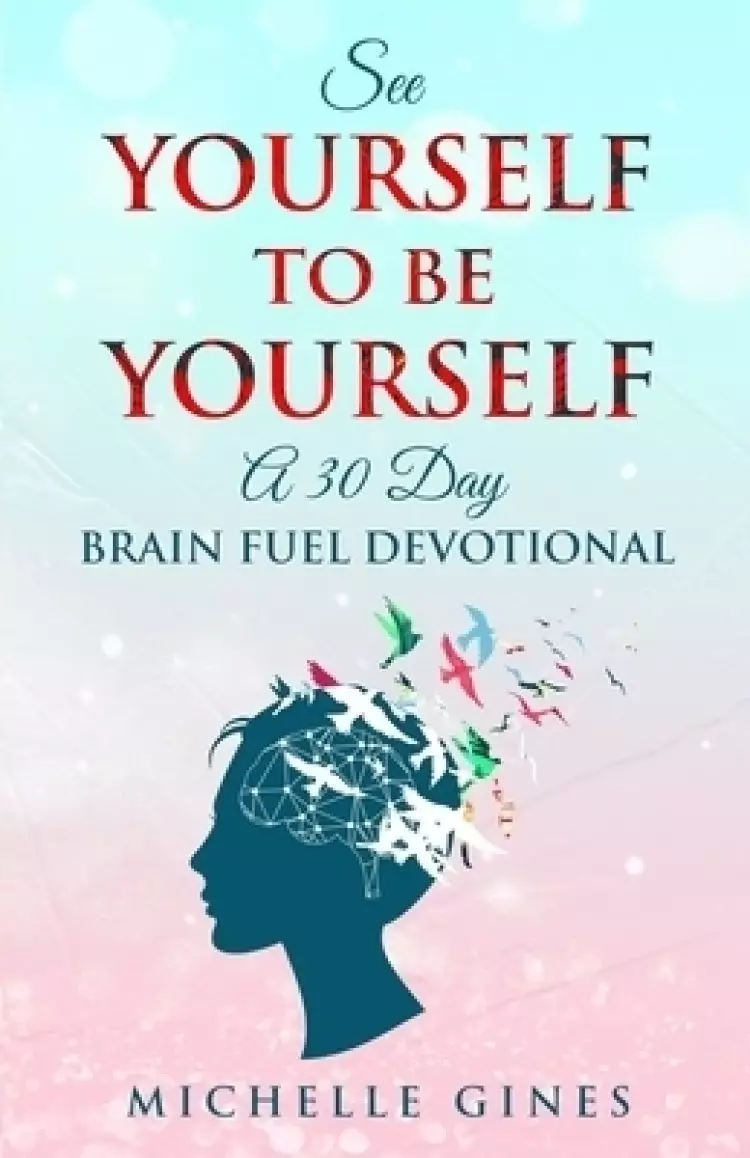 See Yourself to Be Yourself: A 30 Day Brain Fuel Devotional