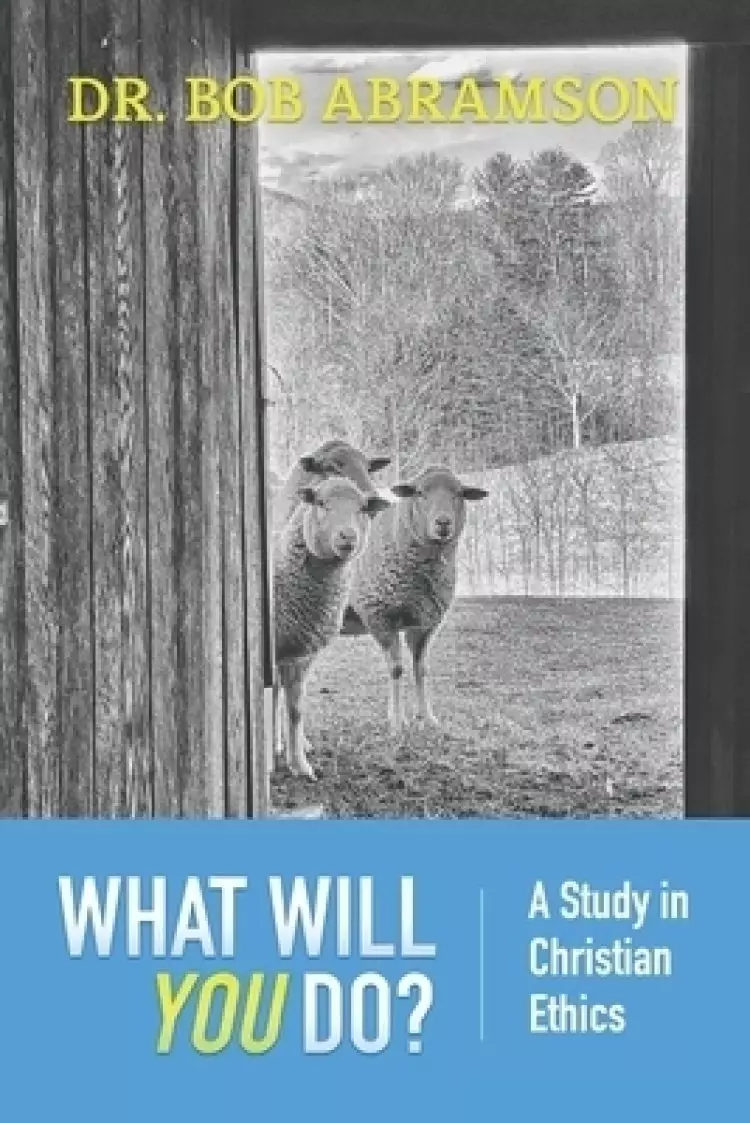 What Will You Do?: A Study in Christian Ethics