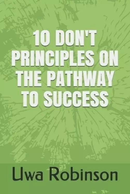 10 DON'T PRINCIPLES ON THE PATHWAY TO SUCCESS