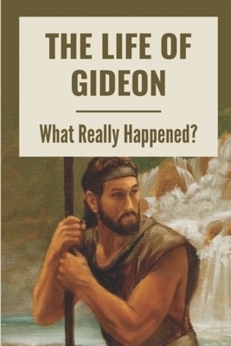 The Life Of Gideon What Really Happened The Bible Contains The Mind Of God Free Delivery At 4329