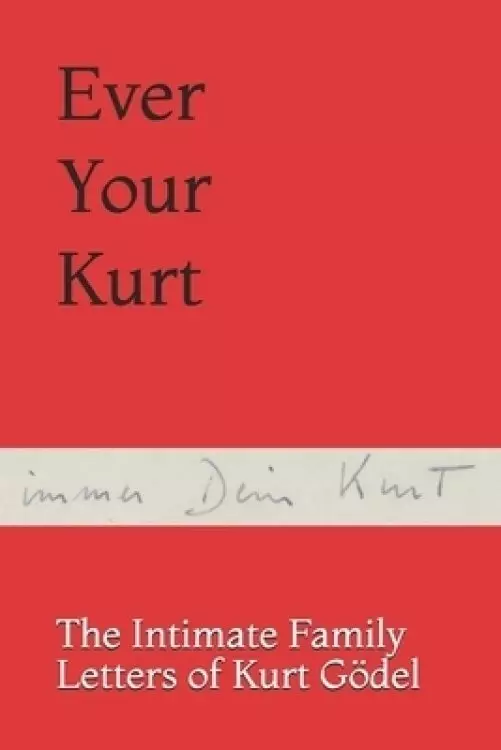 Ever Your Kurt: The Intimate Family Letters of Kurt G