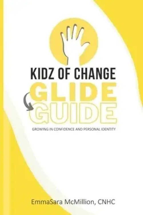 Kidz of Change GLIDE GUIDE: A workbook to grow in character + confidence