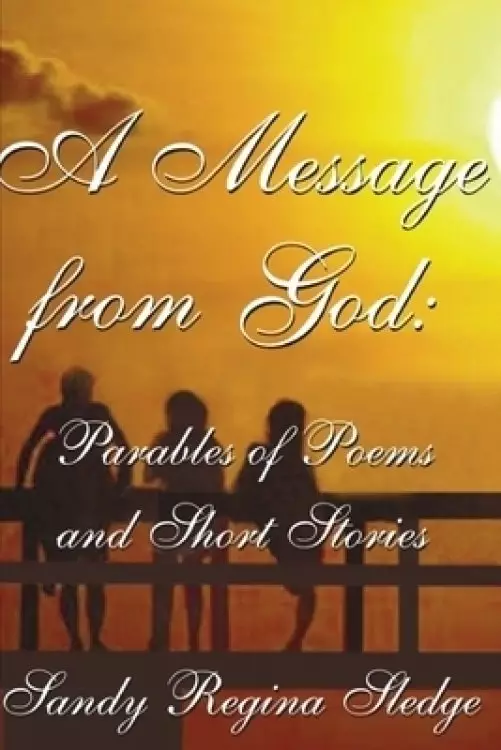 A Message from God: Parables of Poems & Short Stories