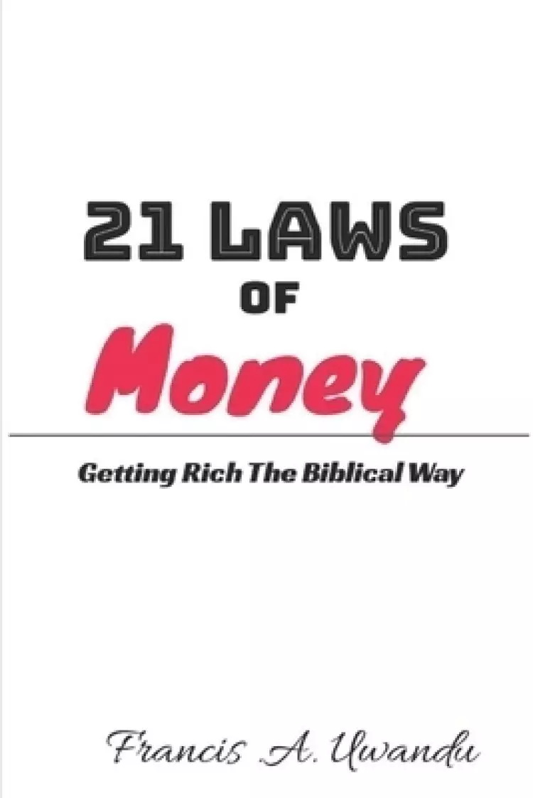 21 Laws of Money (Getting Rich The Biblical Way)