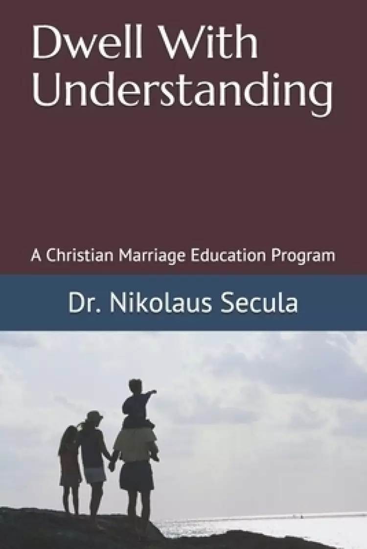Dwell With Understanding: A Christian Marriage Education Program