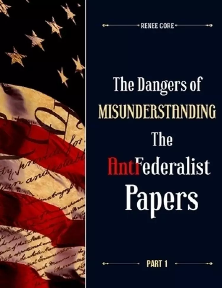 The Dangers of misunderstanding the Anti-Federalist Papers (Part 1)