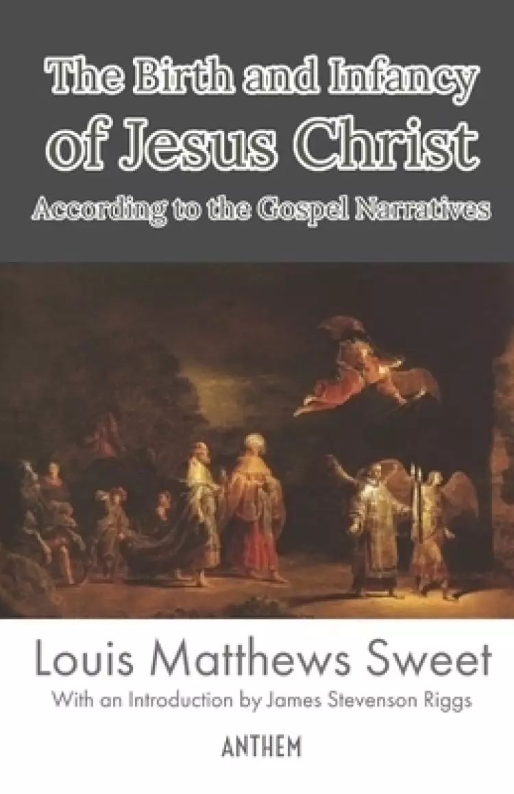 The Birth and Infancy of Jesus Christ According to the Gospel Narratives