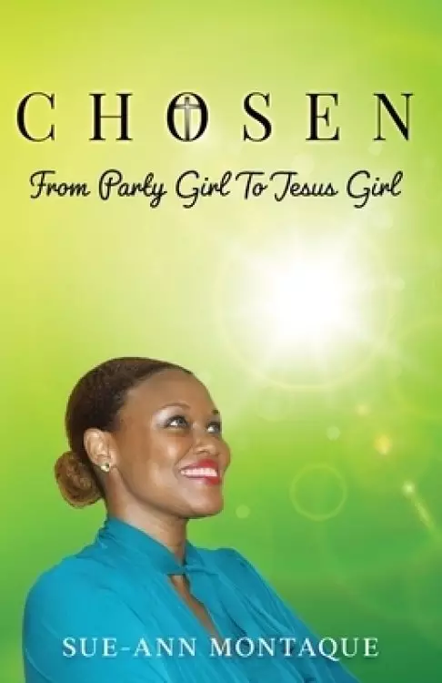 Chosen: From Party Girl To Jesus Girl