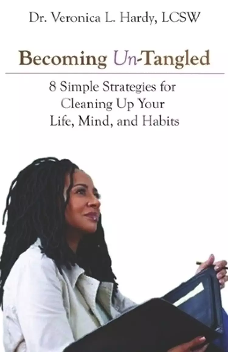 Becoming Un-Tangled: Eight Simple Strategies for Cleaning Up Your Life, Mind, and Habits