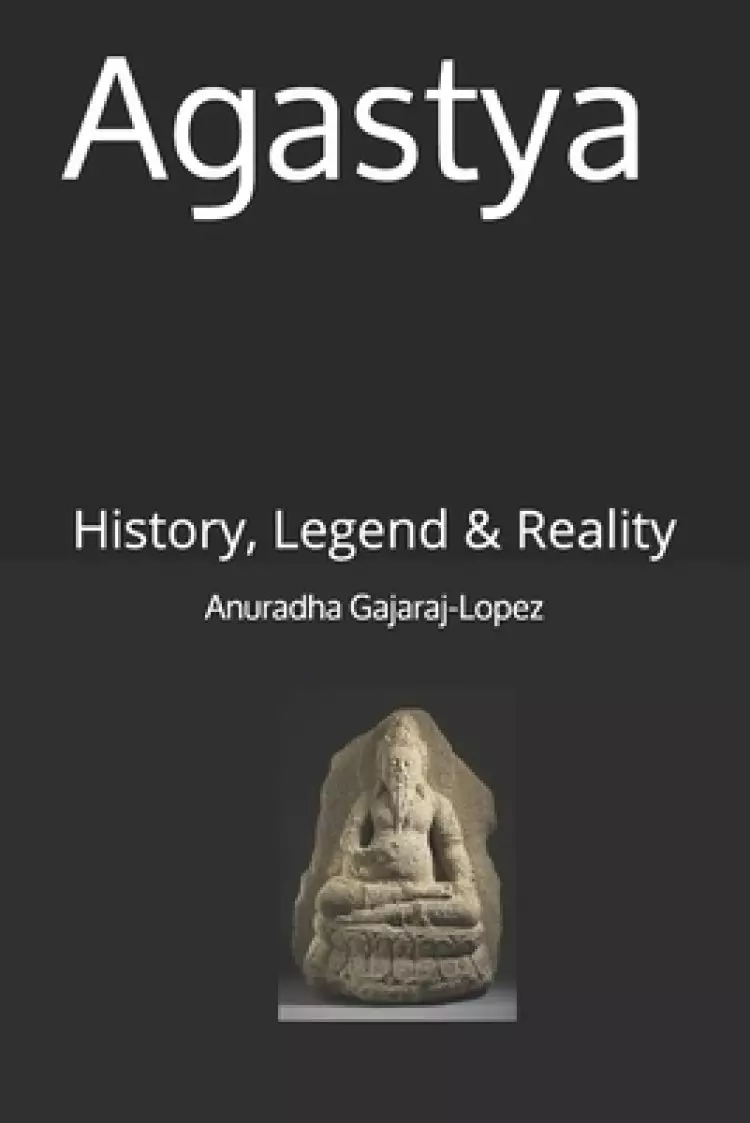 Agastya: History, Legend & Reality