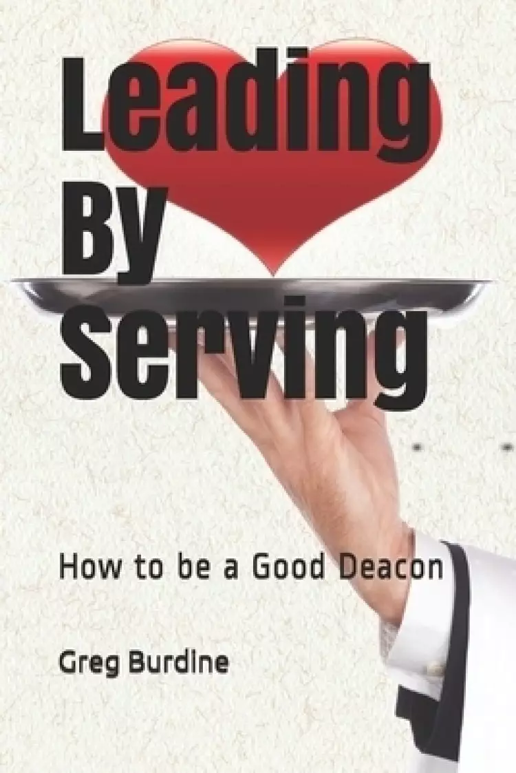 Leading by Serving: How to be a Good Deacon