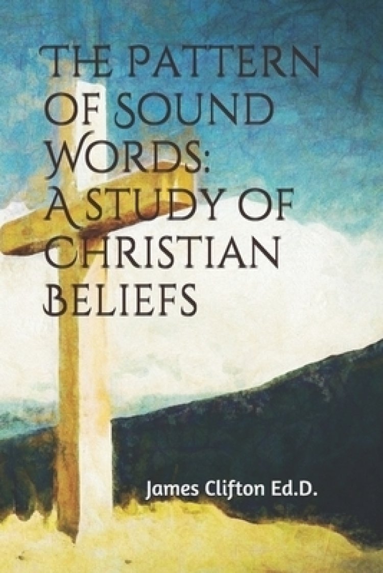 The Pattern of Sound Words: A Study of Christians Beliefs| Free ...