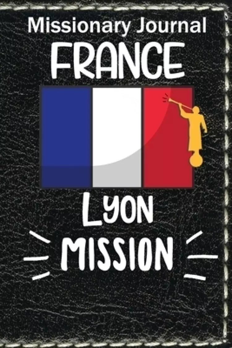 Missionary Journal France Lyon Mission: Missionary Journal France Lyon Mission