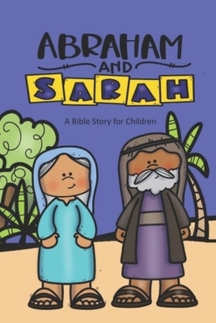 Abraham and Sarah: A Bible Story for Children| Free Delivery when you ...