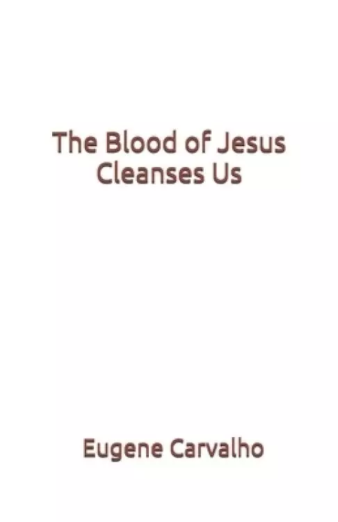 The Blood of Jesus Cleanses Us