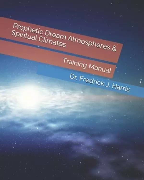 Prophetic Dream Atmospheres & Spiritual Climates: Training Manual