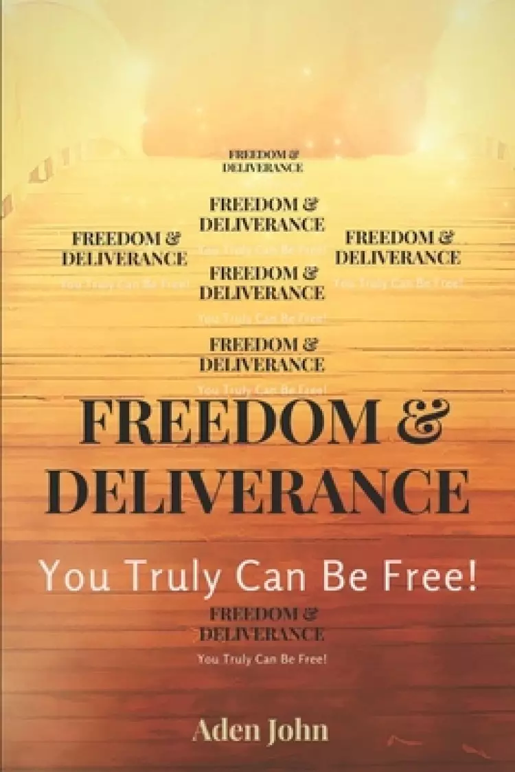 Freedom & Deliverance: You Truly Can Be Free