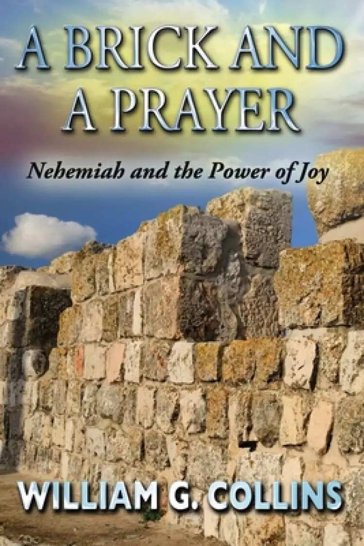 A Brick and a Prayer: Nehemiah and the Power of Joy