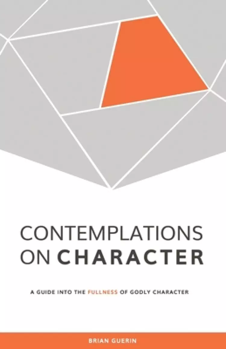 Contemplations on Character: A Guide into the Fullness of Godly Character