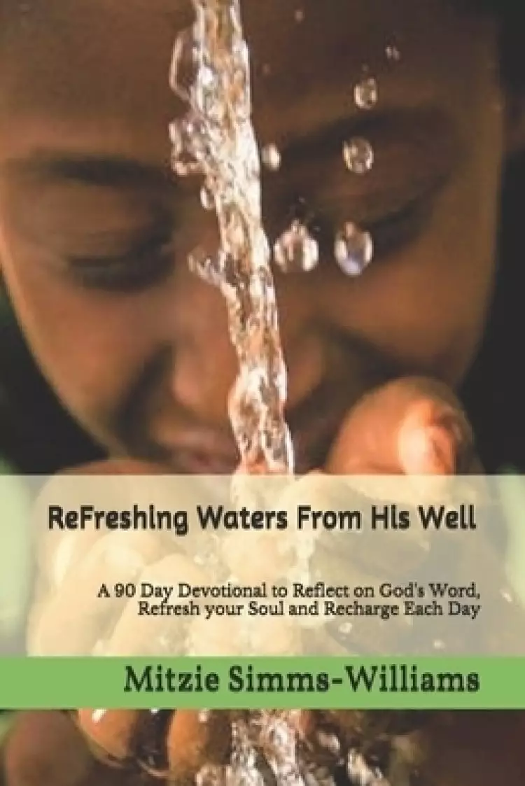 Refreshing Waters: A 90 Day Devotional to Reflect on God's word, Refresh your Soul & Recharge each day.