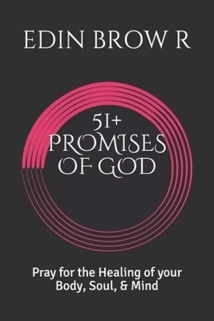 51+ PROMISES OF GOD: Pray for the Healing of your Body, Soul, & Mind