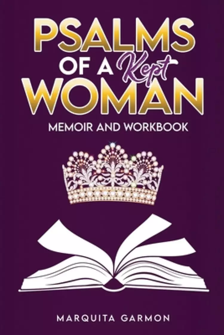 Psalms Of A Kept Woman: Memoir and Womanhood Workbook