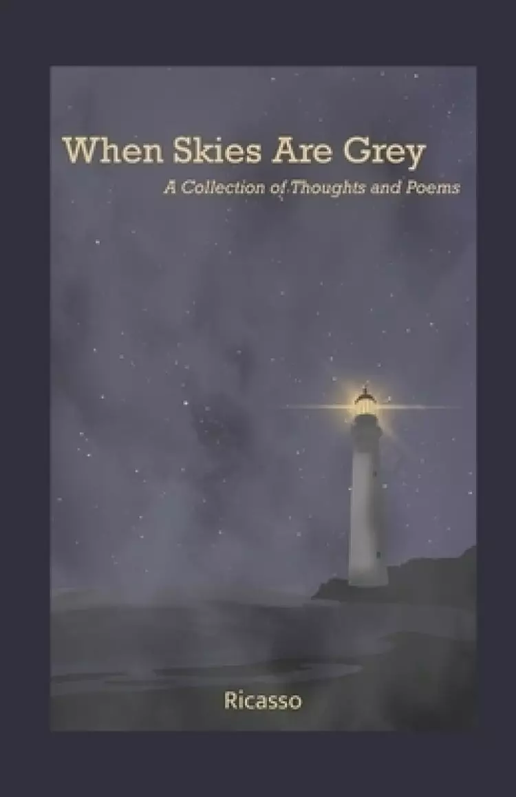 When Skies Are Grey: A Collection of Thoughts and Poems