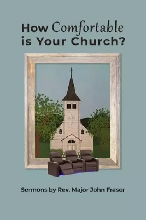 How Comfortable Is Your Church?: Sermons by Rev. Major John Fraser