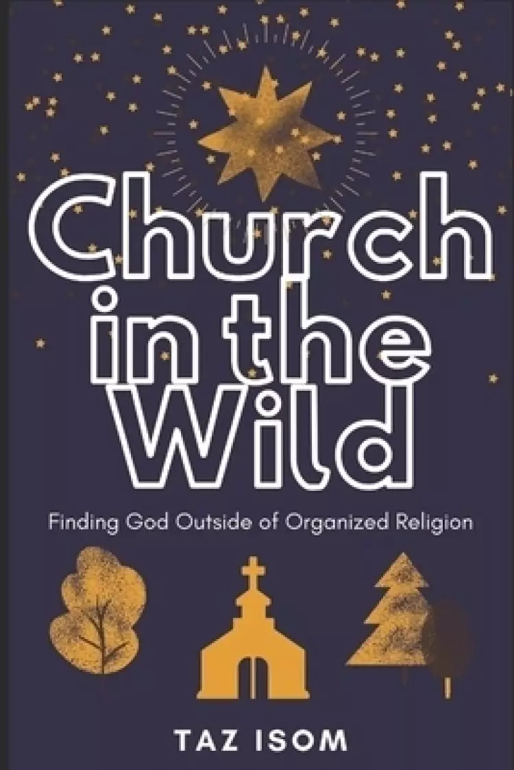 Church in the Wild: Finding God Outside of Organized Religion