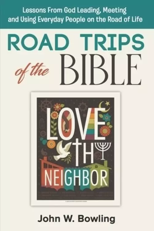 Road Trips of the Bible: Lessons from God leading, meeting and using everyday people on the road of life.