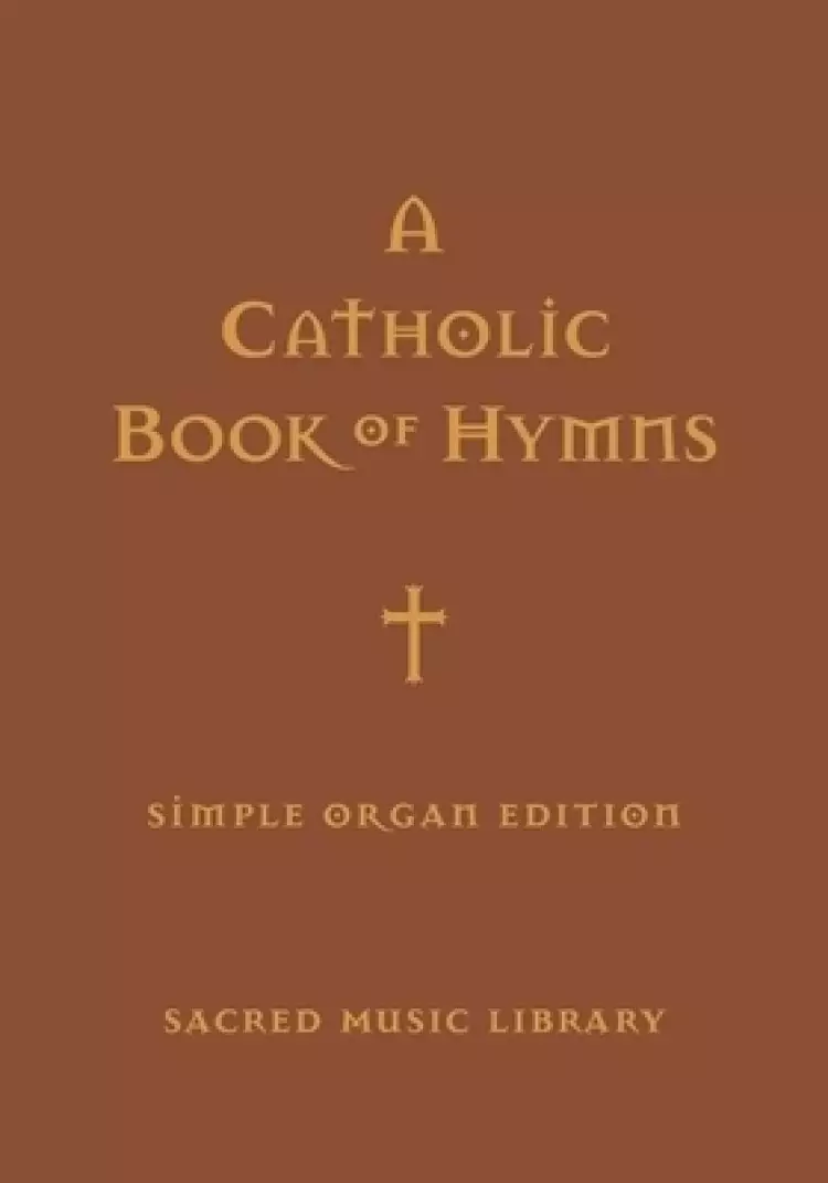 A Catholic Book of Hymns: Simple Organ Edition