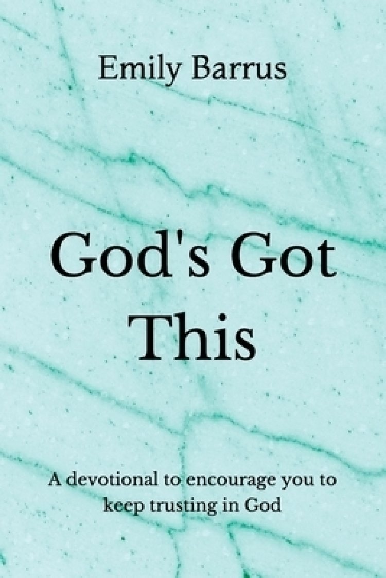 God's Got This: A devotional to encourage you to keep trusting in God ...