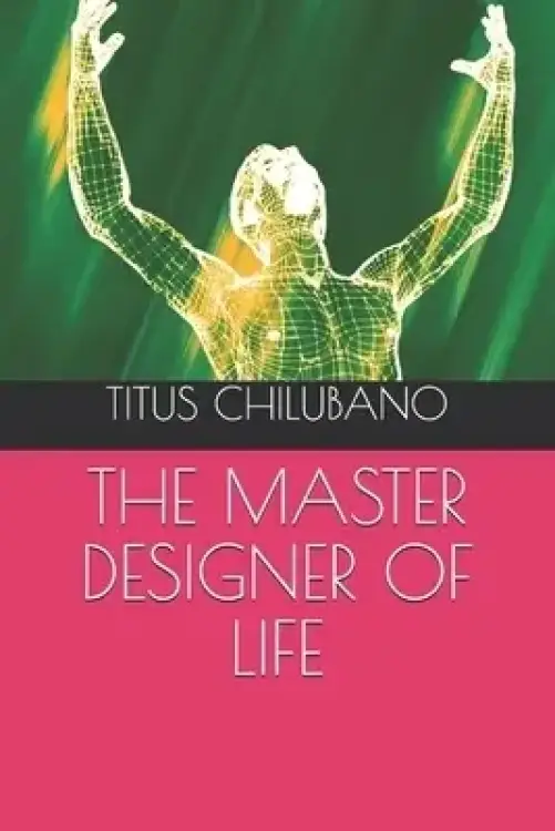 THE MASTER DESIGNER OF LIFE