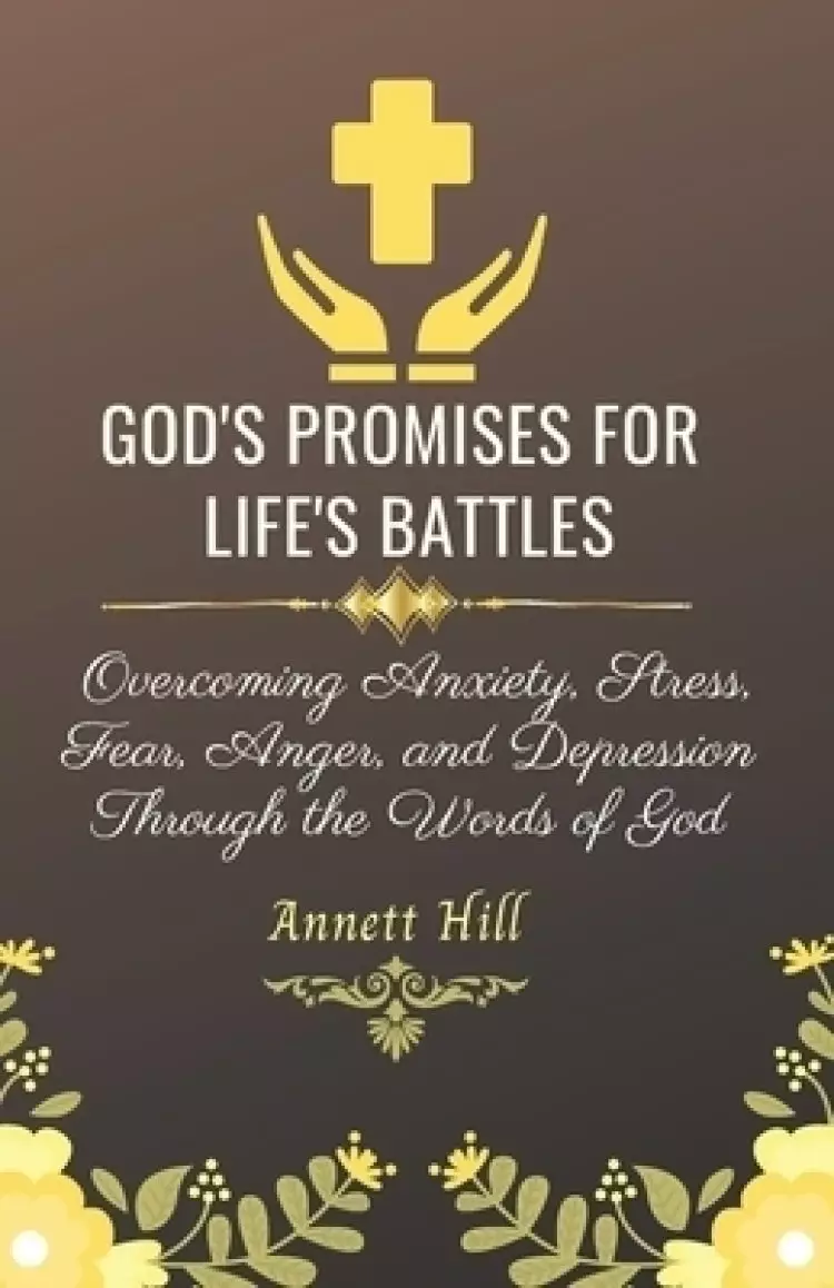 God's Promises for Life's Battles: Overcoming Anxiety, Stress, Fear, Anger, and Depression Through the Words of God With Affirmations and Prayers. (