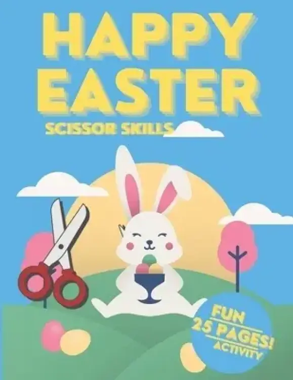 Happy Easter Scissor Skills Book for Kids 25 Pages Fun And Activity: Cut and paste Activity Spring Book For Preschoolers Easter Activity Book