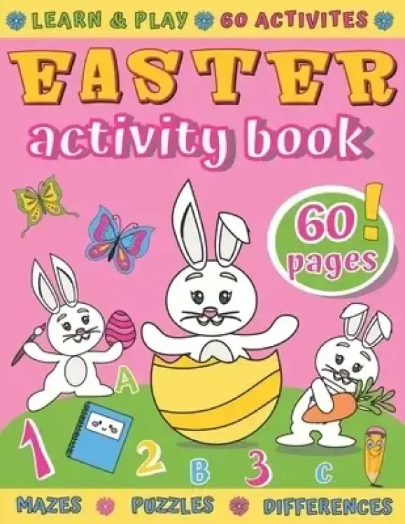 Easter Activity Book: 60 Activities like Mazes, Word Search, Dot to Dot, Counting, Spot Differences, I Spy, Coloring, Puzzles & More