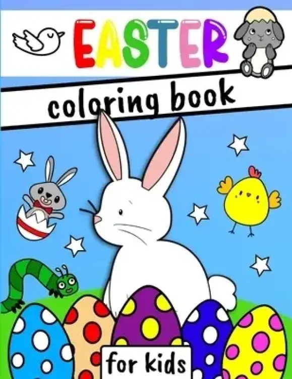 Easter Coloring Book for Kids: Happy Easter Day with a Fun Collection of Bunnies, Eggs, Chickens and more