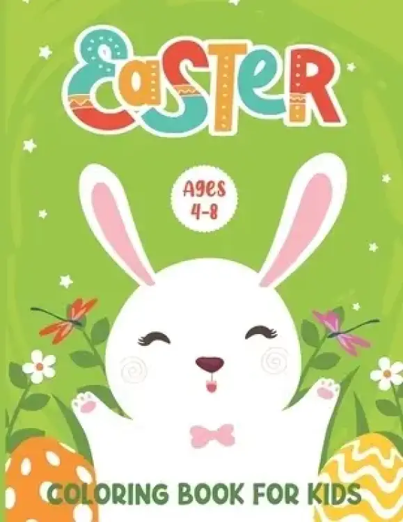 Easter Coloring Book for Kids Ages 4-8: An Amazing Collection of 30 Big Easter Eggs Easter Bunny Coloring Pages to Color - Springtime Happy Easter Col