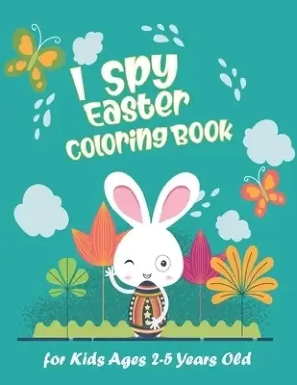 I Spy Easter Coloring Book for Kids Ages 2-5 Years Old: Happy Easter With Amazing Bunny, Easy Coloring Gift Book For Toddlers & Preschool