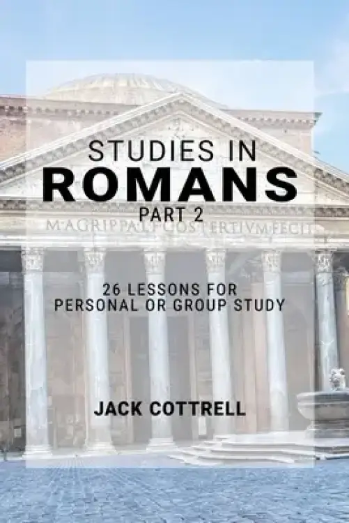 Studies in Romans - Part 2: 26 Lessons for Personal or Group Study