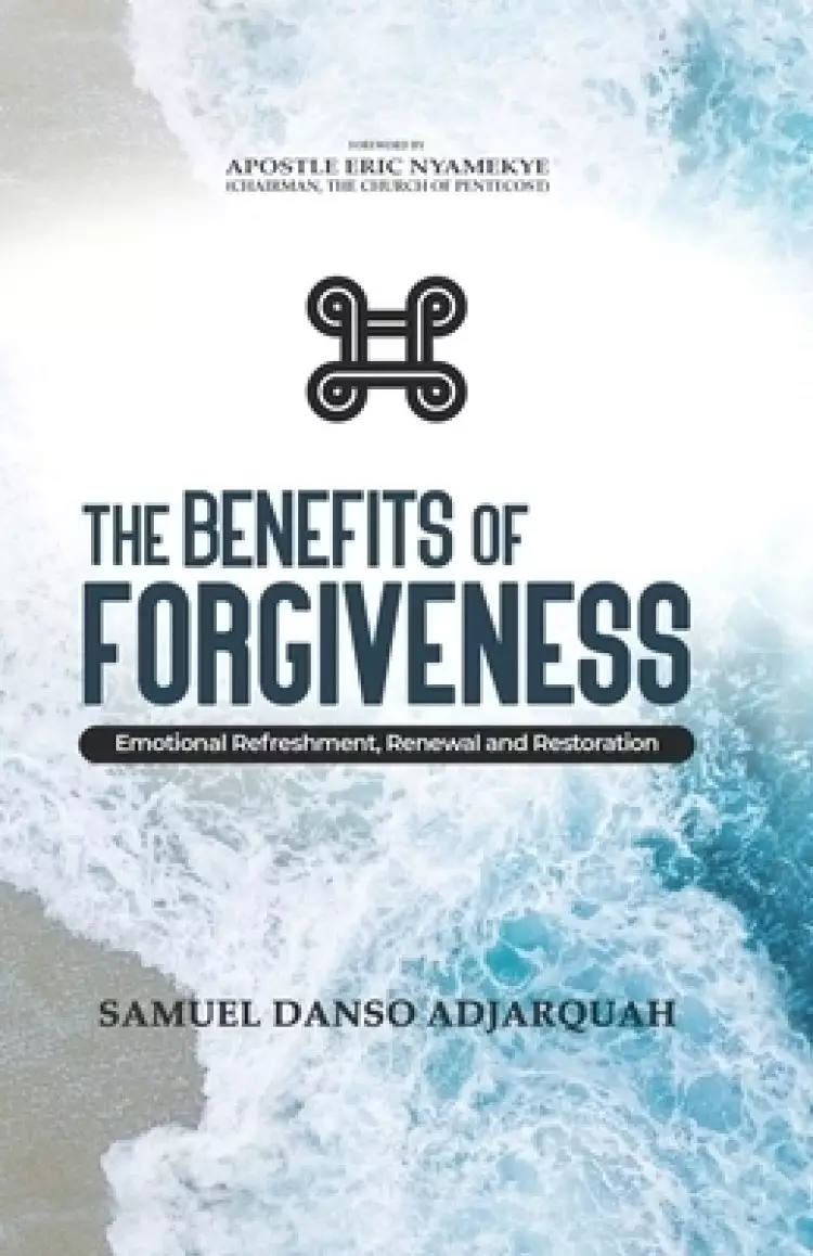 The Benefits of Forgiveness: Emotional Refreshment, Renewal and Restoration