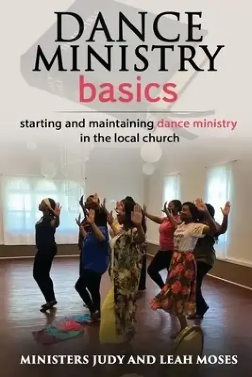 Dance Ministry Basics: Starting and maintaining dance ministries