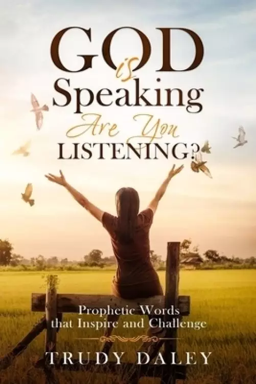 God is Speaking - Are You Listening?: Prophetic Words that Inspire and Challenge