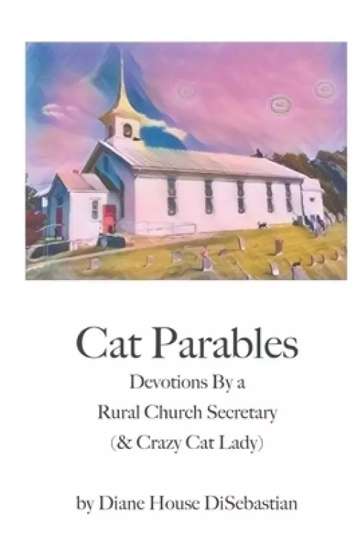 Cat Parables : Devotions By a Rural Church Secretary (& Crazy Cat Lady)