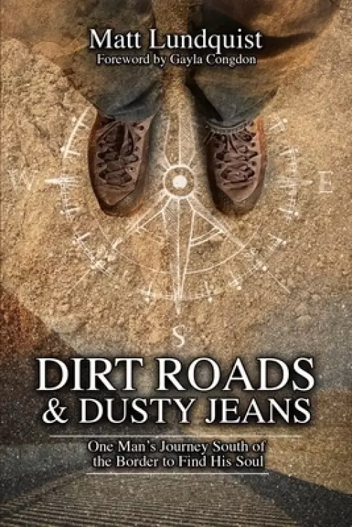 Dirt Roads and  Dusty Jeans: One Man's Journey South of the Border to Find His Soul