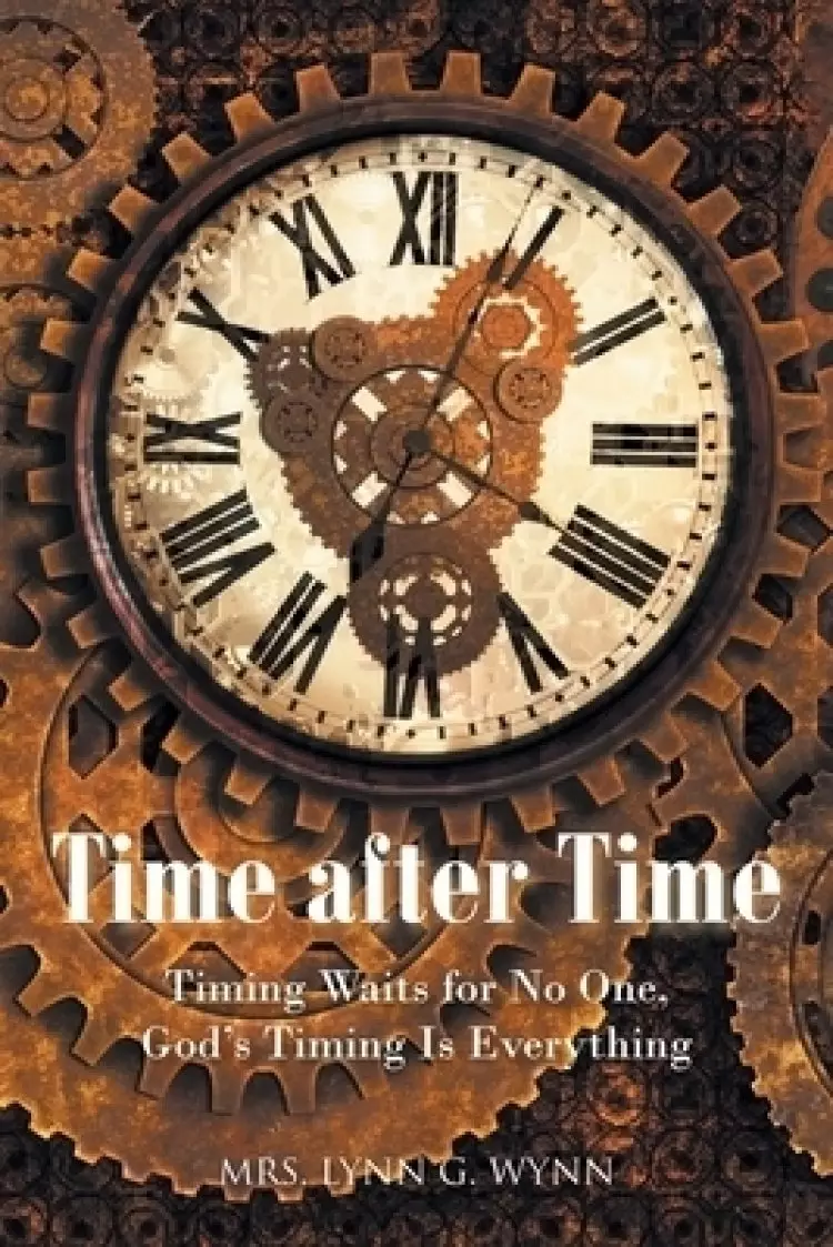 Time after Time : Timing Waits for No One, God's Timing Is Everything