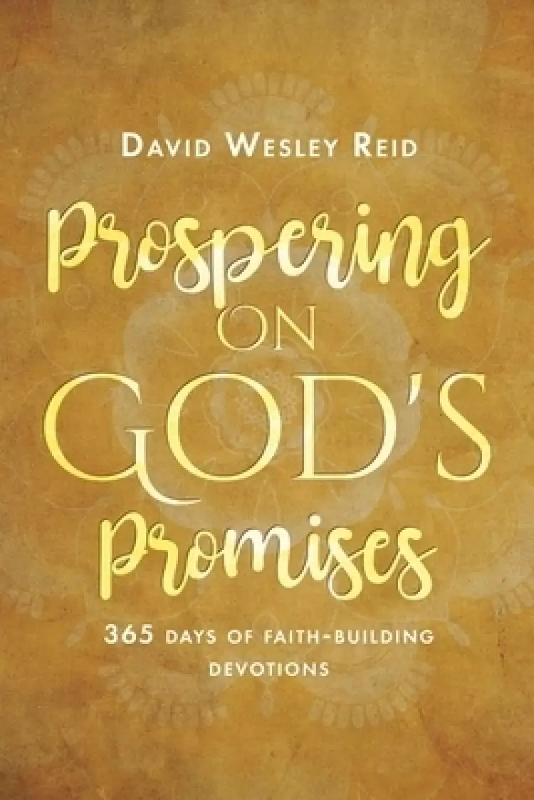 Prospering On God's Promises: 365 Days of Faith-Building Devotions