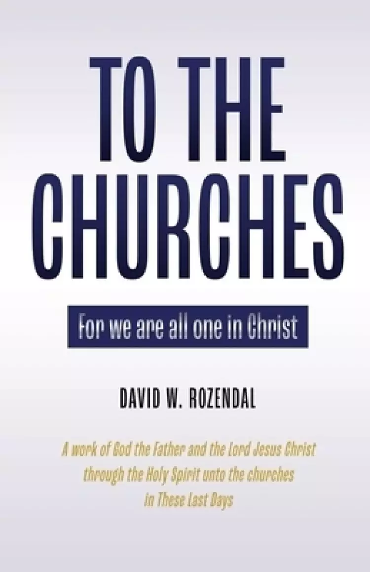 To the Churches: For we are all one in Christ